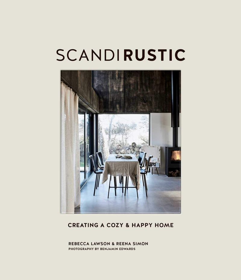 Scandi Rustic: Creating a cozy and happy home by Rebecca Lawson, Reena Simon